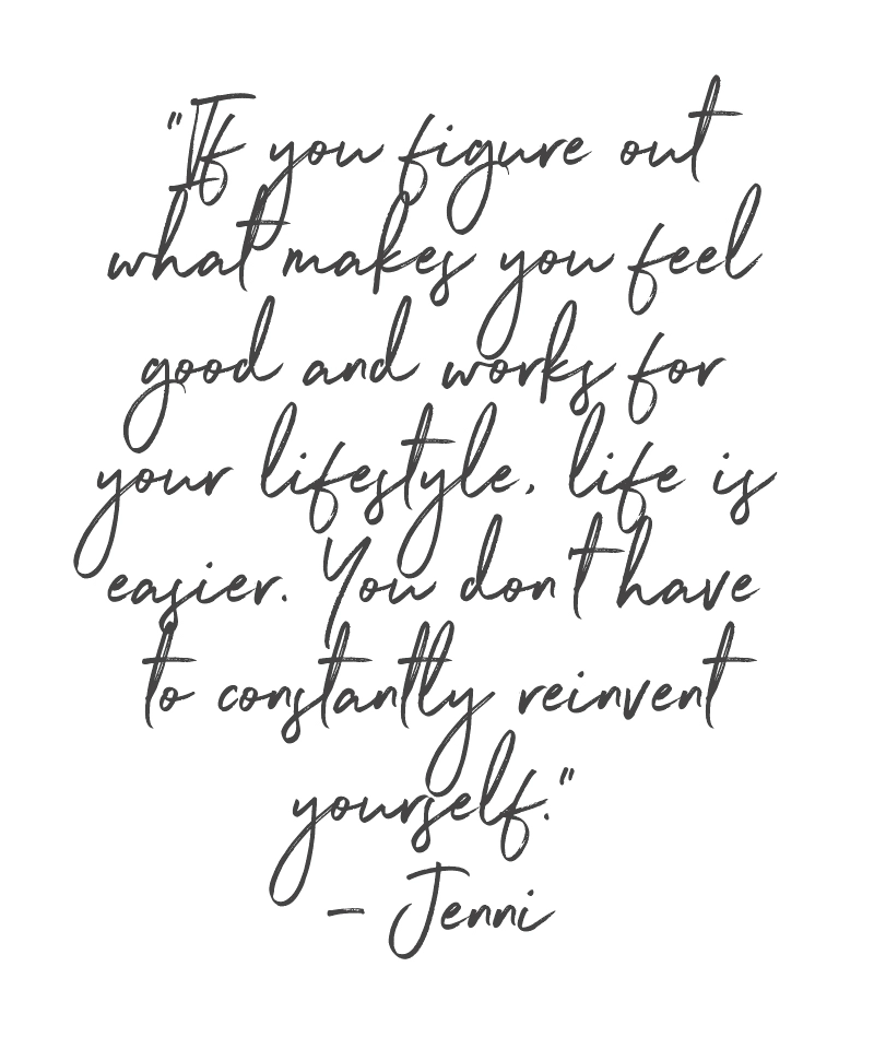 Handwritten quote: If you figure out what makes you feel good and works for your lifestyle, like finding your wardrobe essentials, life is easier. You don’t have to constantly reinvent yourself. Jenni.